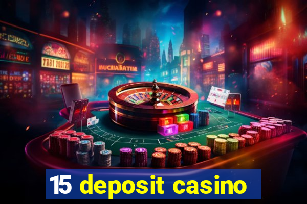 15 deposit casino