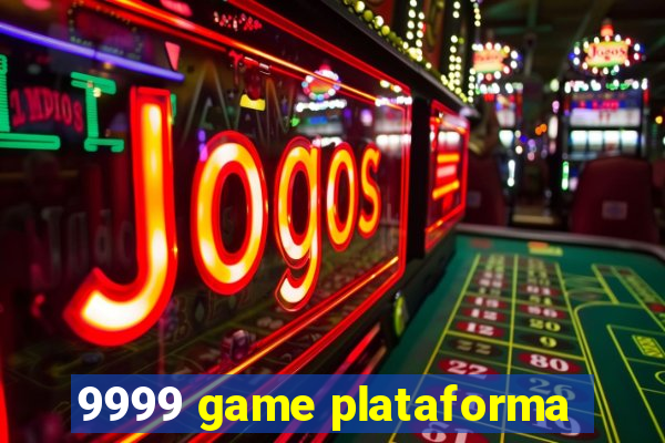 9999 game plataforma