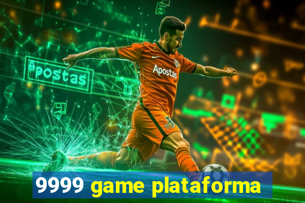 9999 game plataforma