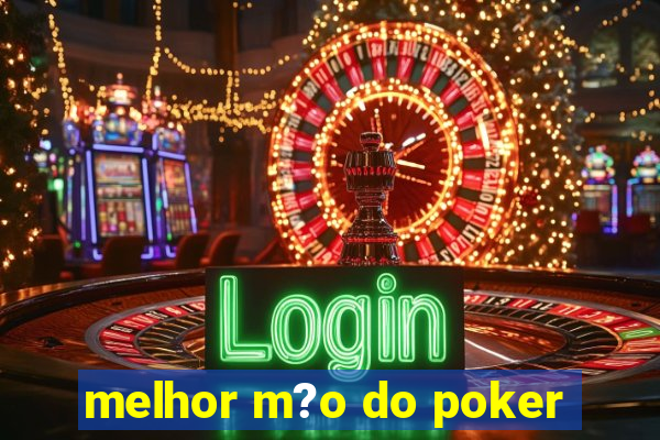 melhor m?o do poker