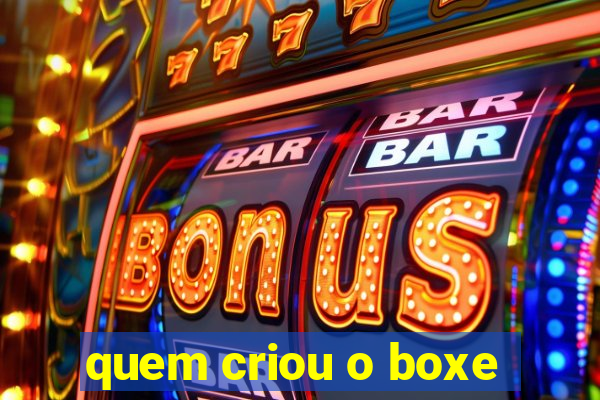 quem criou o boxe