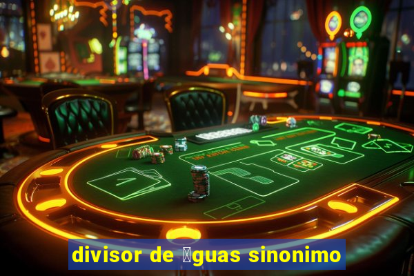 divisor de 谩guas sinonimo