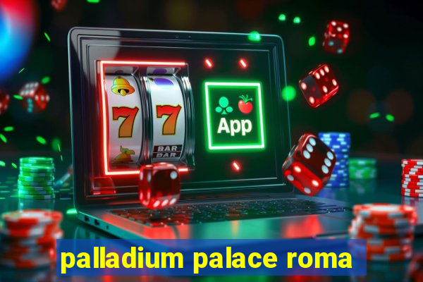 palladium palace roma