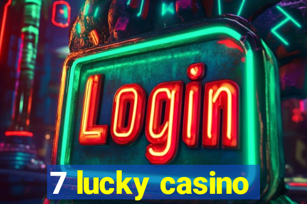 7 lucky casino