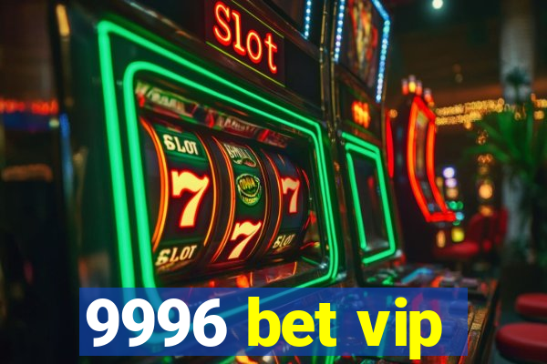 9996 bet vip