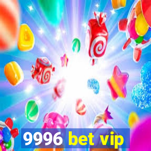 9996 bet vip