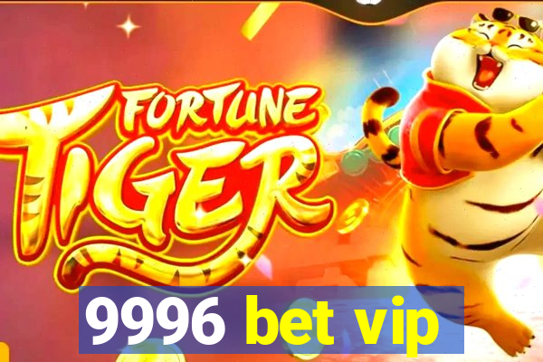 9996 bet vip