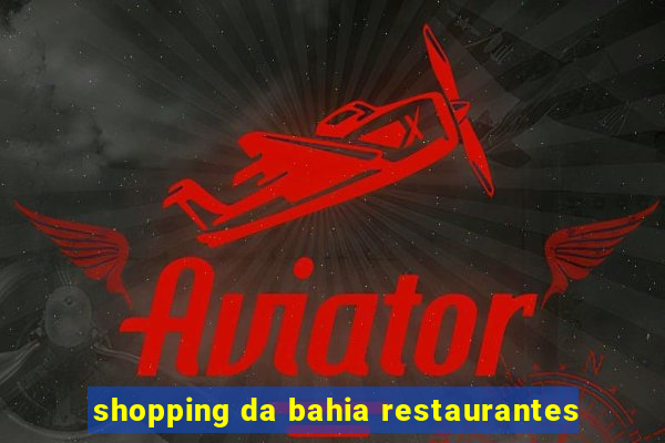 shopping da bahia restaurantes