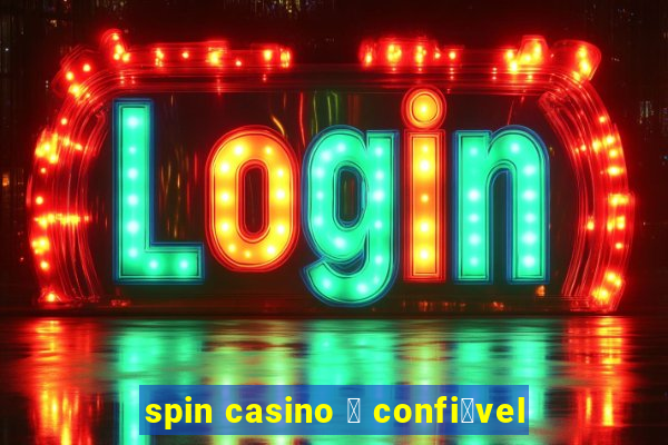 spin casino 茅 confi谩vel