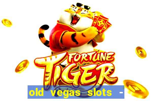 old vegas slots - cassino 777