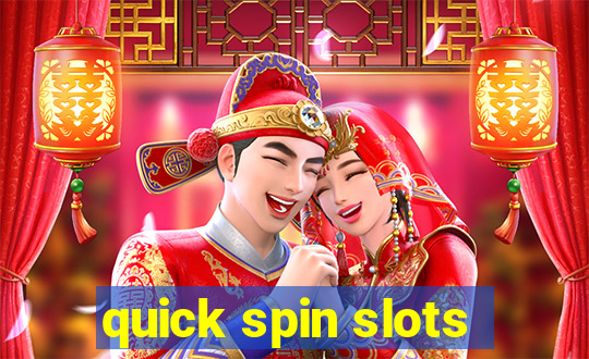 quick spin slots