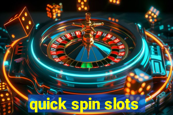 quick spin slots