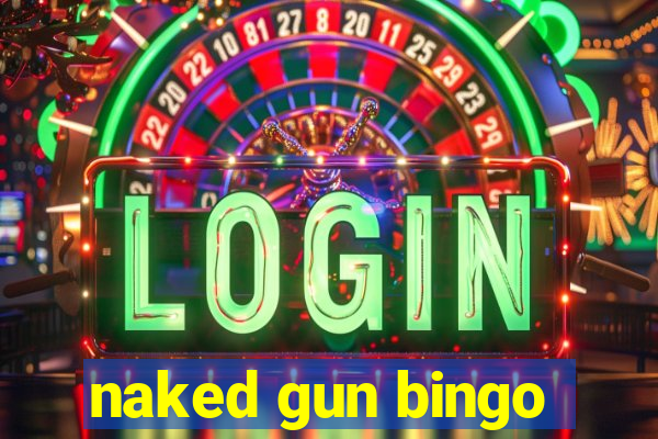 naked gun bingo