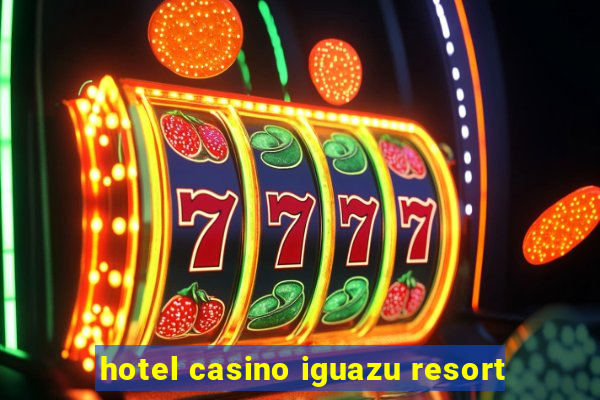 hotel casino iguazu resort