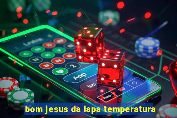 bom jesus da lapa temperatura