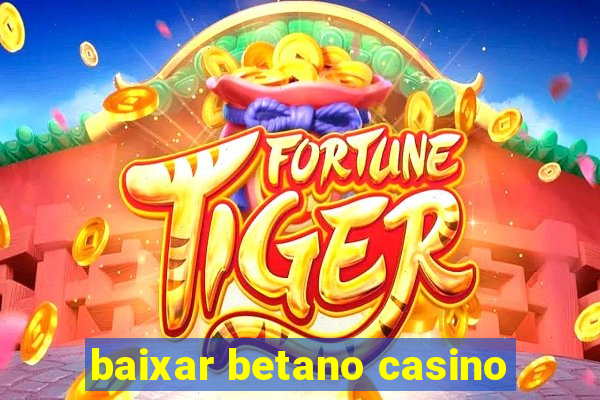 baixar betano casino