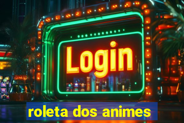 roleta dos animes