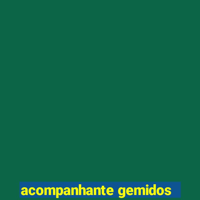 acompanhante gemidos