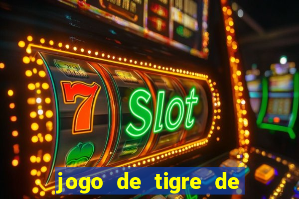 jogo de tigre de ganhar dinheiro