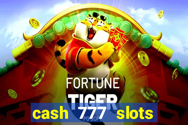 cash 777 slots paga mesmo