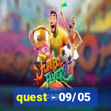 quest - 09/05