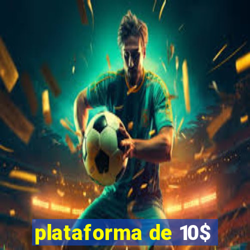 plataforma de 10$