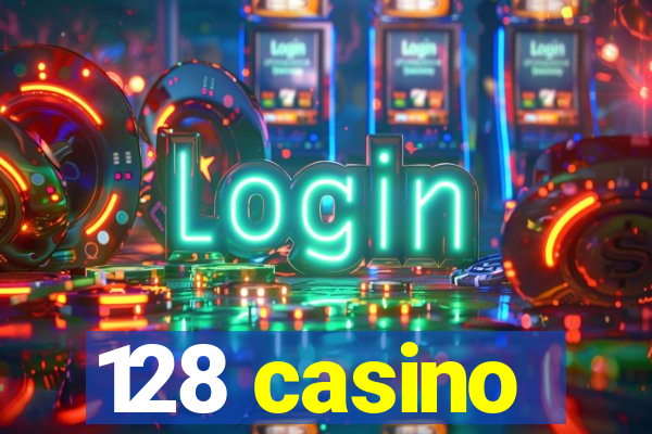 128 casino