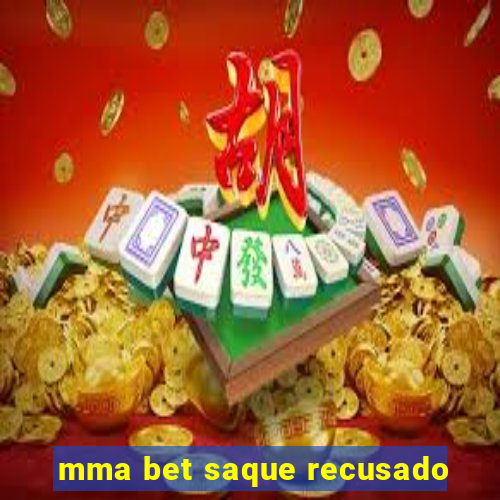 mma bet saque recusado