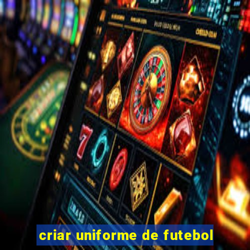 criar uniforme de futebol