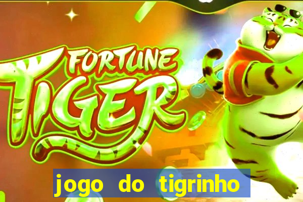 jogo do tigrinho valendo dinheiro