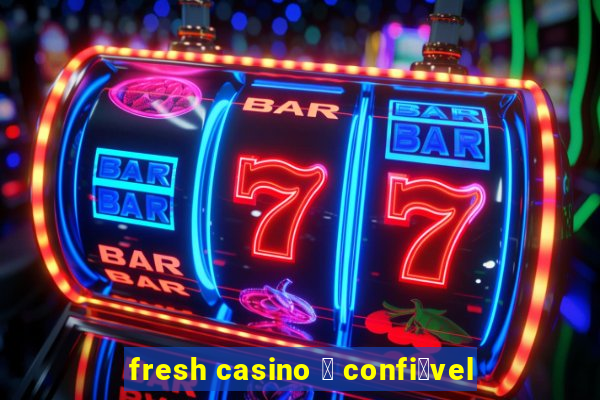 fresh casino 茅 confi谩vel