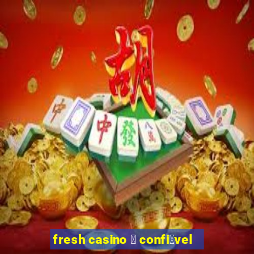 fresh casino 茅 confi谩vel