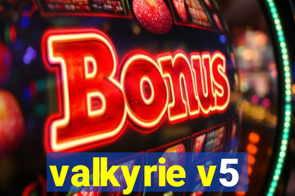 valkyrie v5