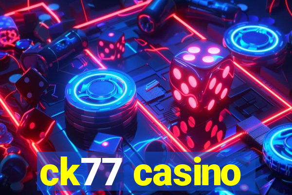 ck77 casino