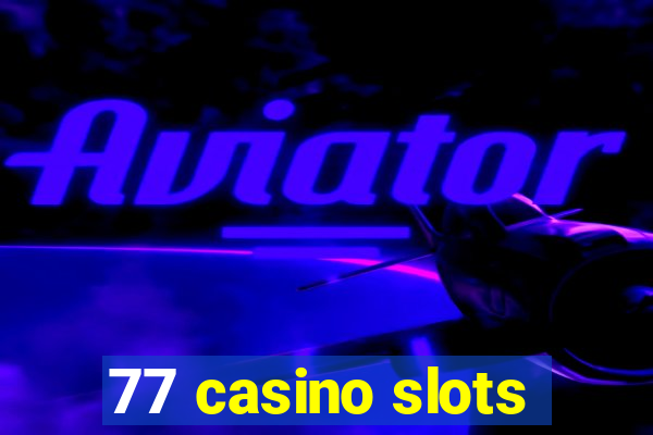 77 casino slots