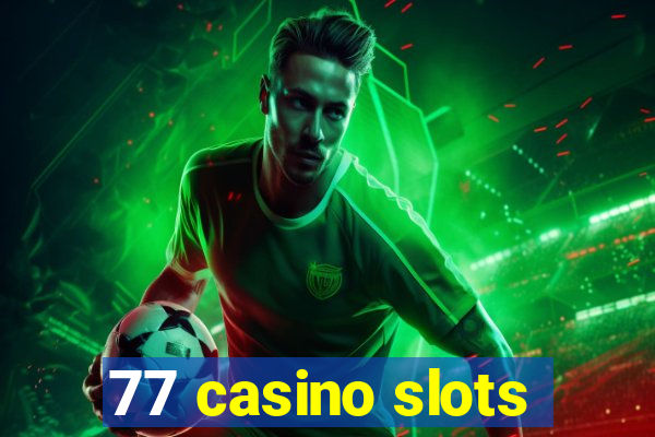 77 casino slots