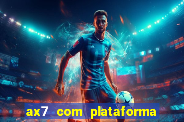 ax7 com plataforma de jogos