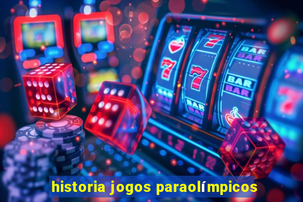 historia jogos paraolímpicos