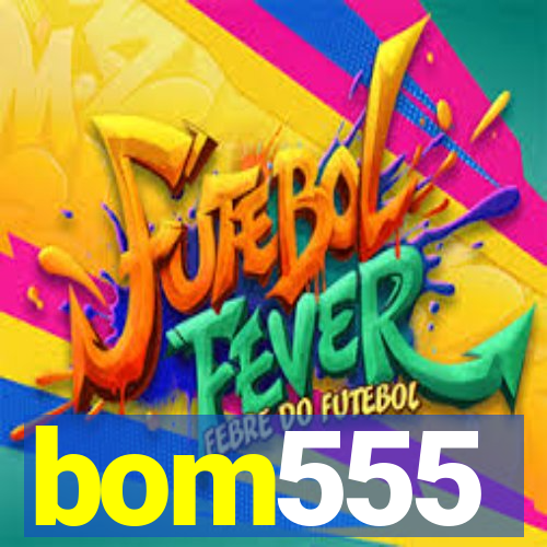 bom555