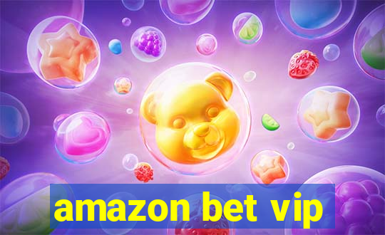 amazon bet vip