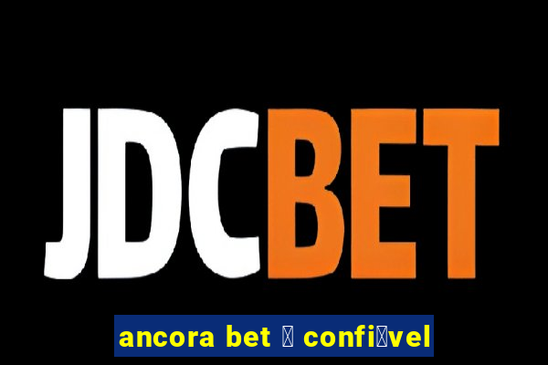 ancora bet 茅 confi谩vel