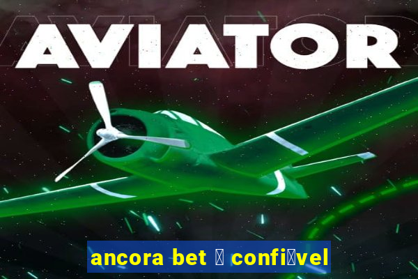 ancora bet 茅 confi谩vel