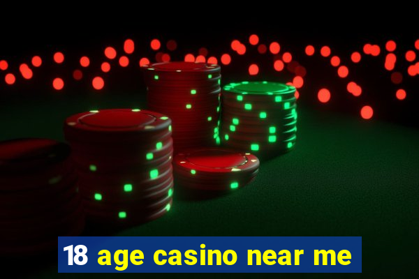 18 age casino near me