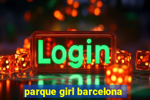 parque girl barcelona