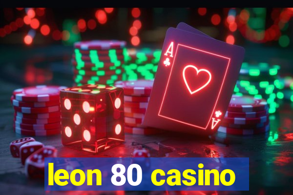 leon 80 casino