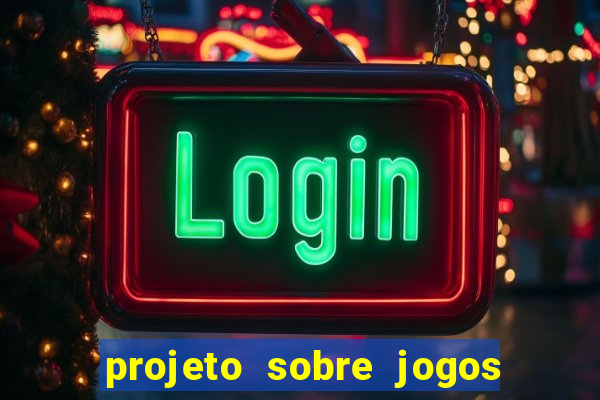 projeto sobre jogos e brincadeiras