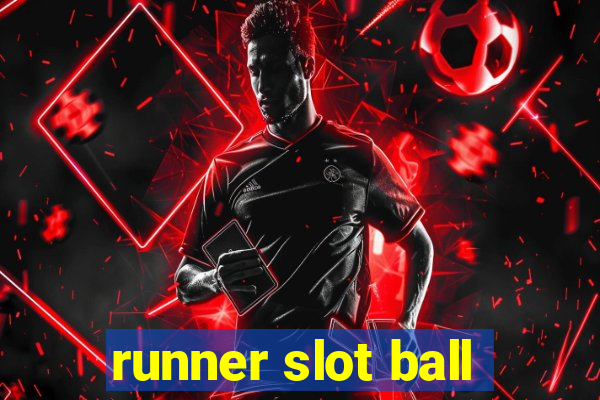 runner slot ball