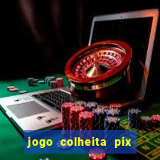 jogo colheita pix paga mesmo