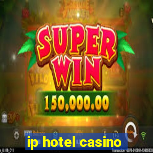 ip hotel casino