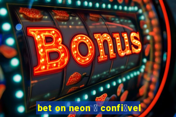 bet on neon 茅 confi谩vel